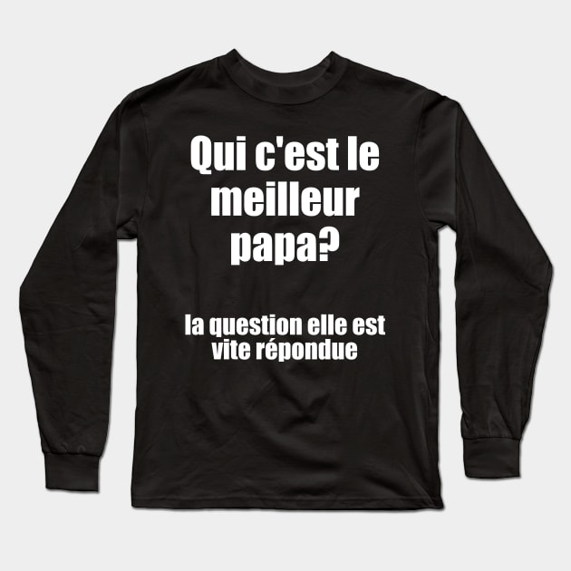 Qui c'est le meilleur papa? / I Love My Dad Long Sleeve T-Shirt by nathalieaynie